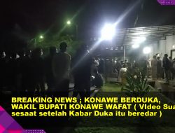 BREAKING NEWS ; Konawe Berduka, Wakil Bupati Gusli Topan Sabara Wafat