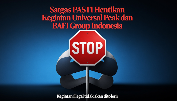Satgas PASTI Hentikan Kegiatan Universal Peak dan BAFI Group Indonesia