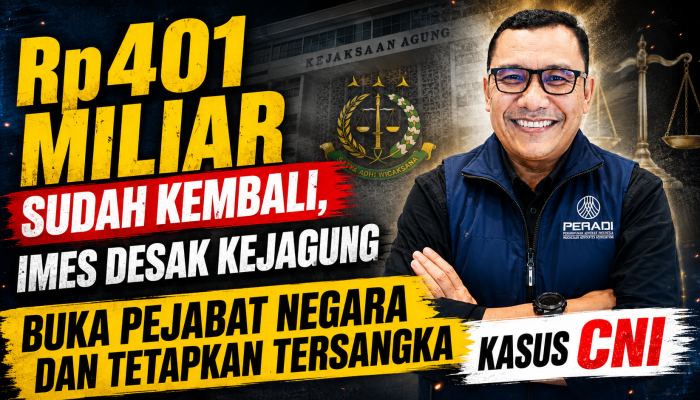 Rp401 Miliar Sudah Kembali, IMES Desak Kejagung Buka Pejabat Negara dan Tetapkan Tersangka Kasus CNI